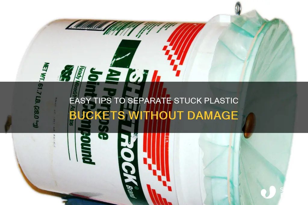 how too get stuck plastic buckets apart