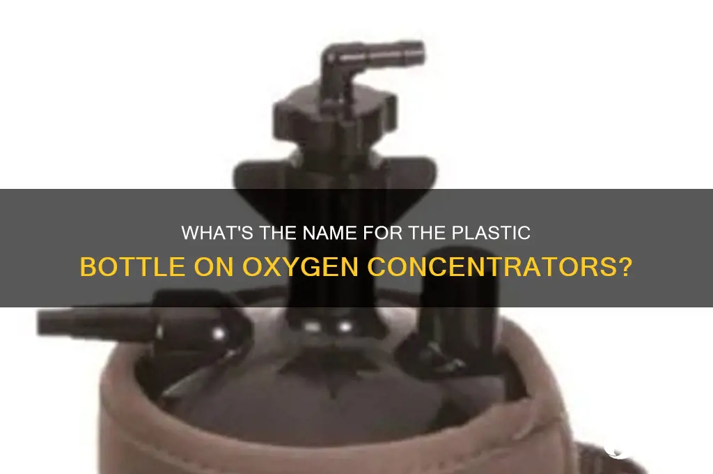 how u call the plastic bottle on the concentrator