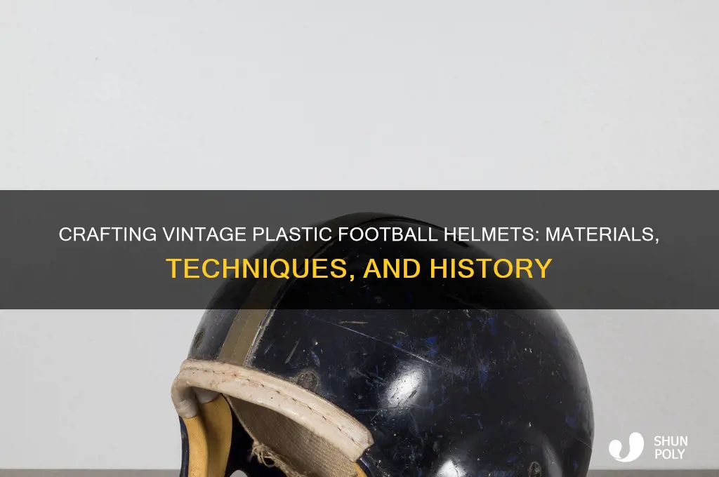 how was old plastic football helmets made