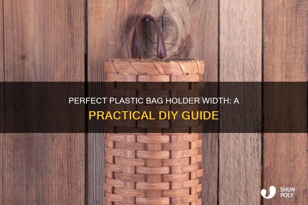 how wide should i make a plastic bag holder
