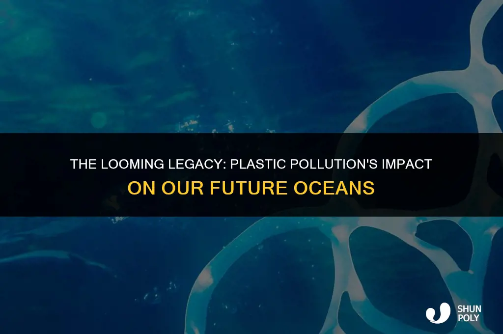 how will plastic in waters effect us in 50 years