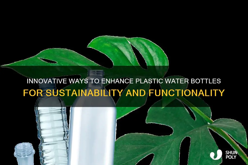 how would you improve a plastic water bottle