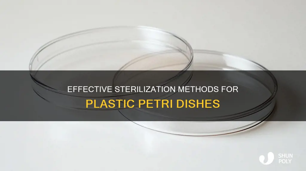 how would you sterilize plastic petri dishes