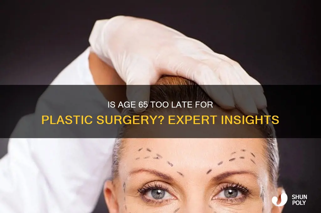 is 65 too old for plastic surgery