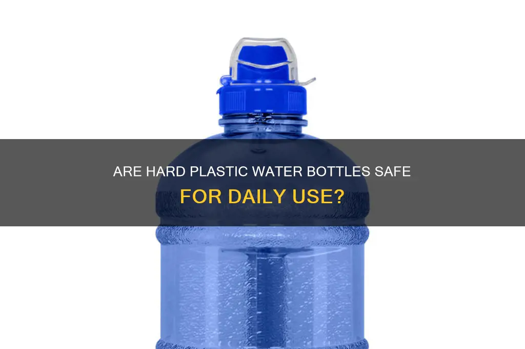 is a hard plastic water bottle safe