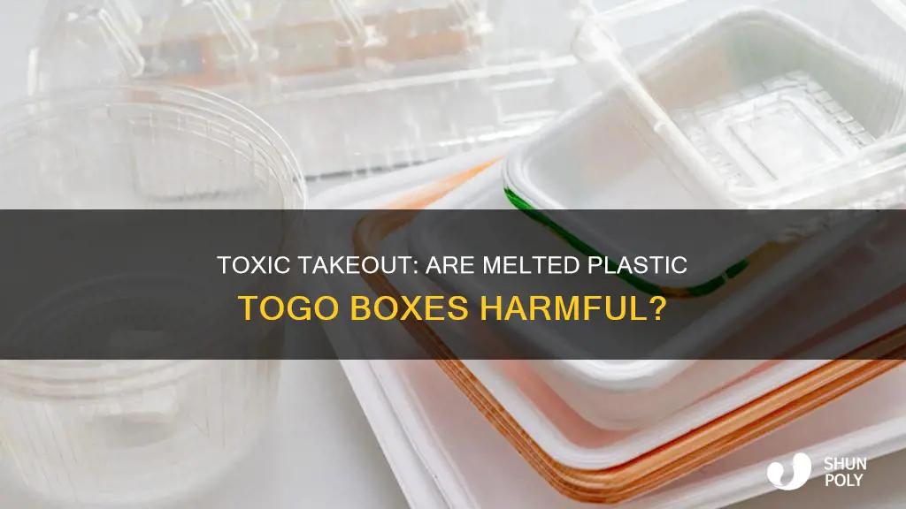 is a melted plastic togo box harmful