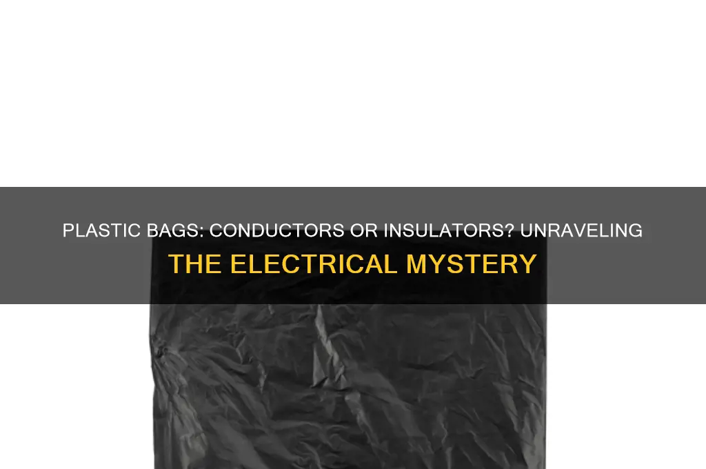 is a plastic bag a conductor or insulator