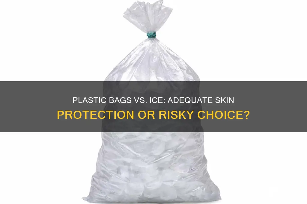 is a plastic bag enough to protect skin from ice
