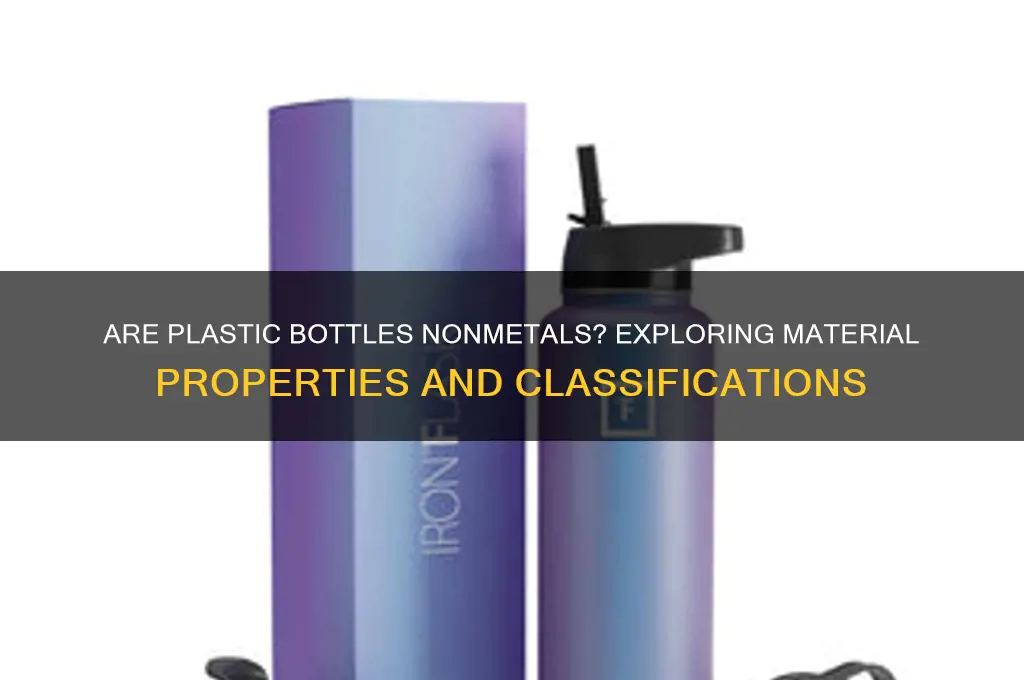 is a plastic bottle a nonmetal