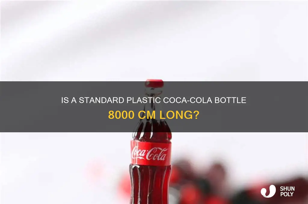 is a plastic coca cola bottle 8000 cm