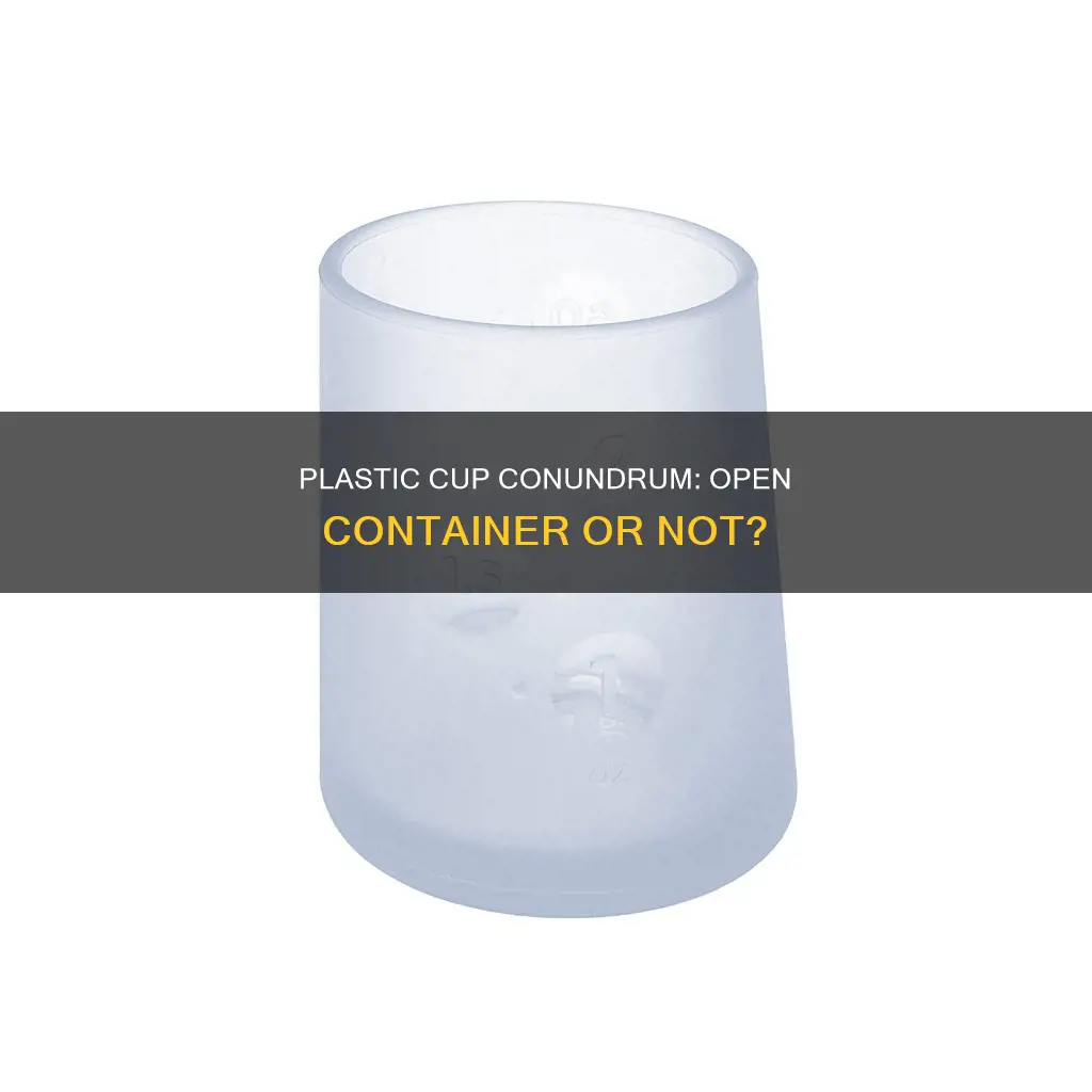 is a plastic cup considered a open container