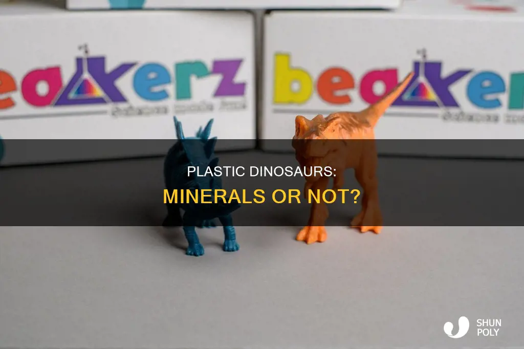 is a plastic dinosaur a mineral