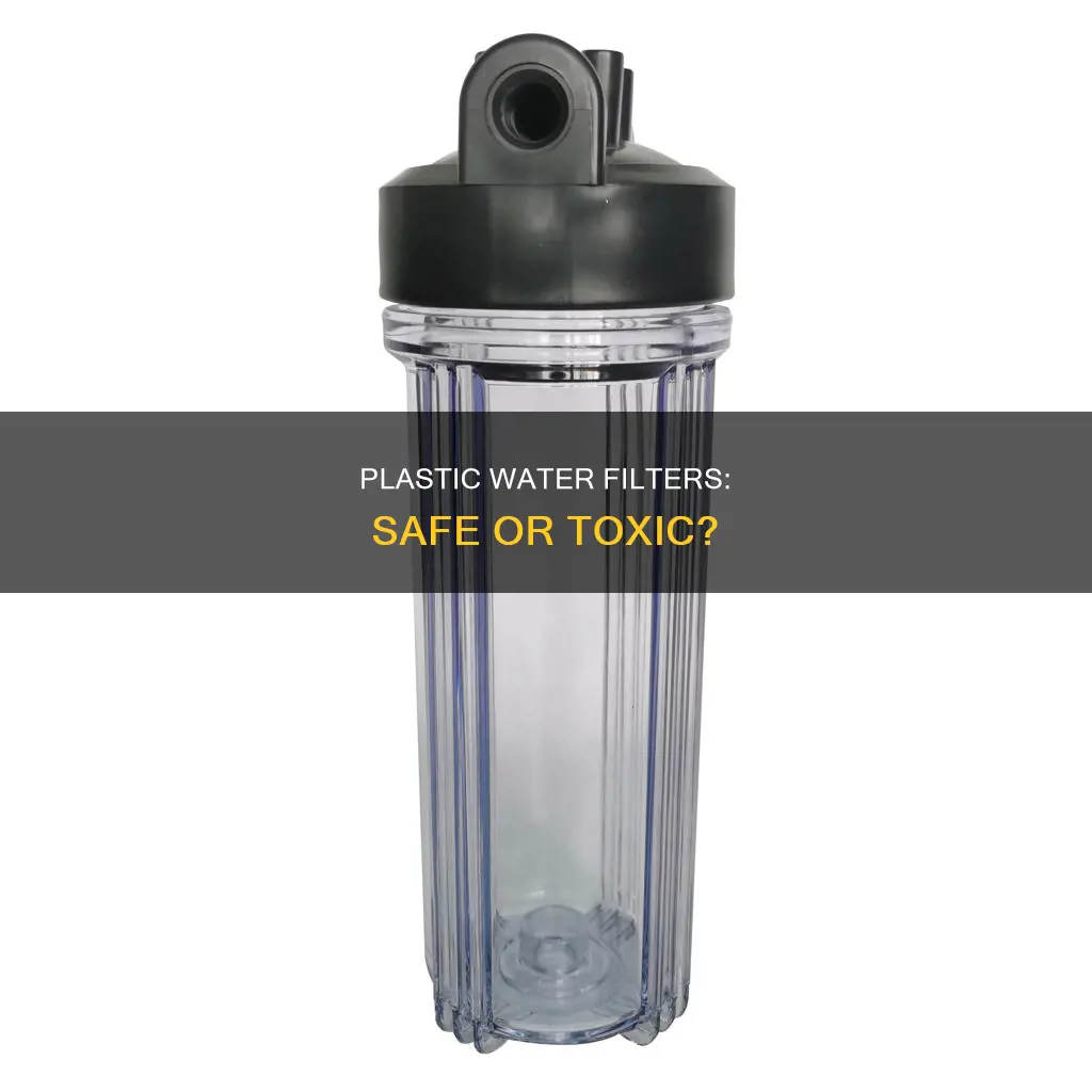 is a plastic water filter toxic