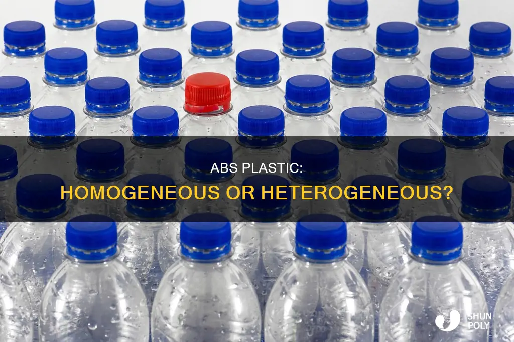 is abs plastic a homogeneous or heterogeneous