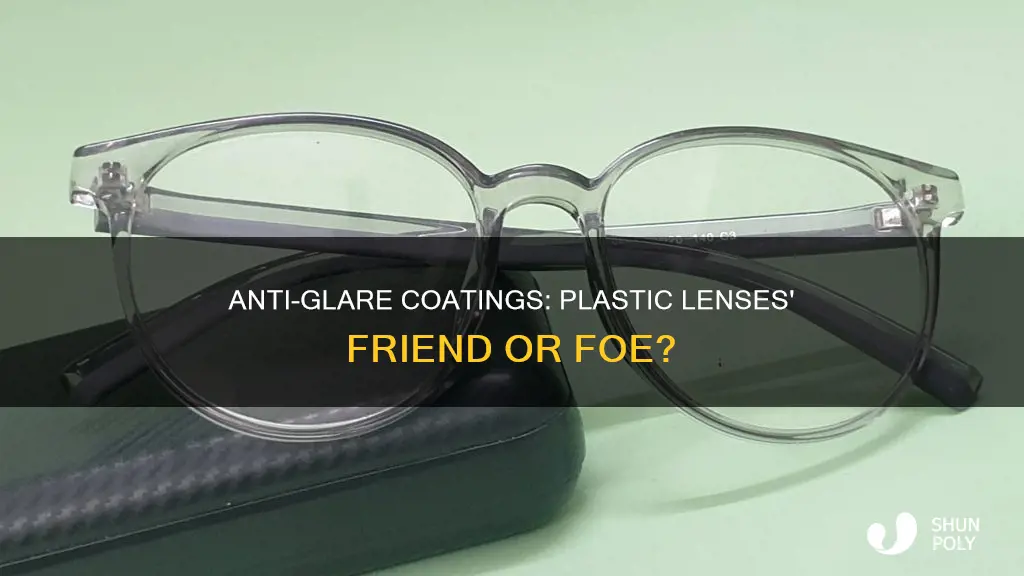 is anti glare necessary for plastic lenses