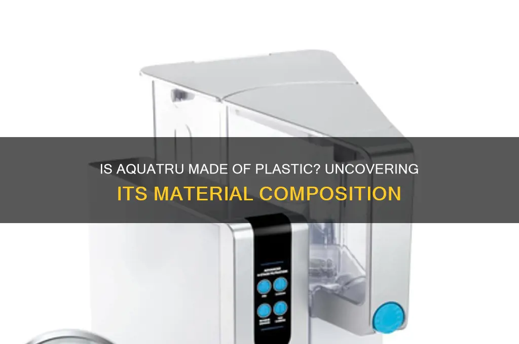is aquatru made out of plastic