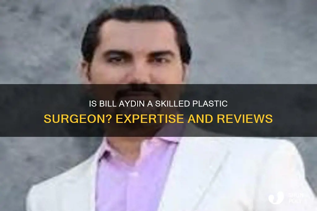 is bill aydin a good plastic surgeon