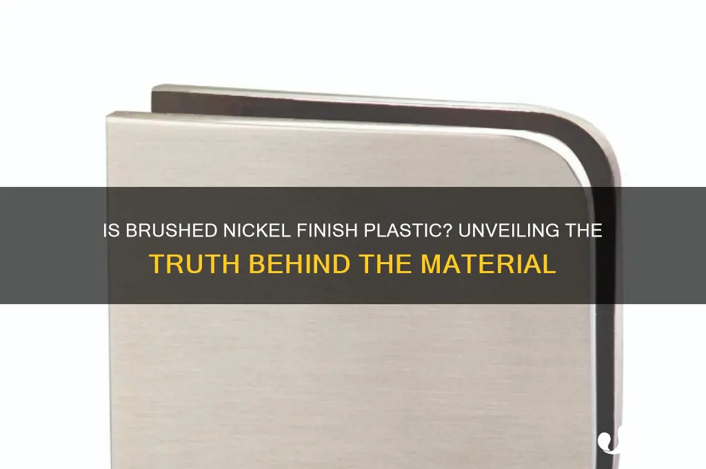 is brushed nickel finish made of plastic