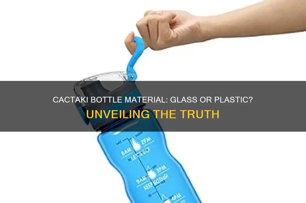 is cactaki bottle glass or plastic