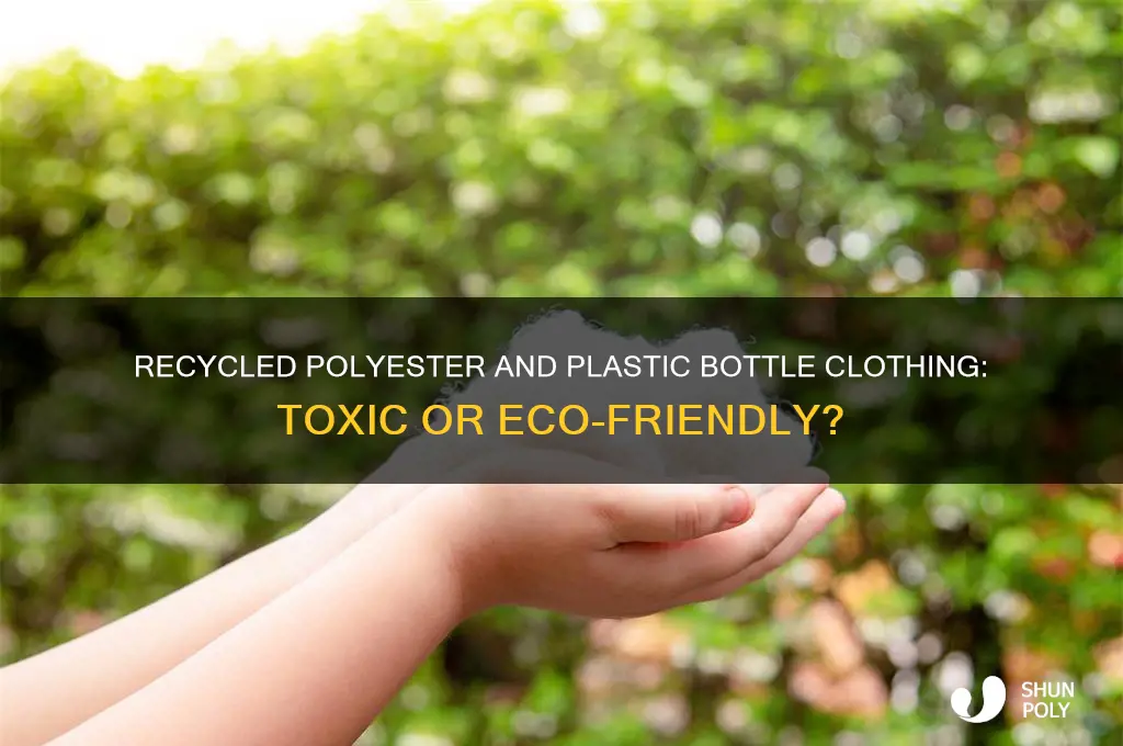 is clothing made from recycled polyester and plastic bottles toxic