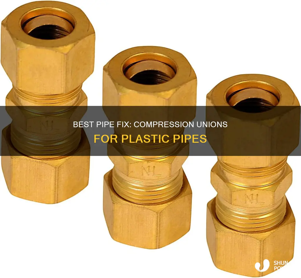 is compression union good for pipe plastic