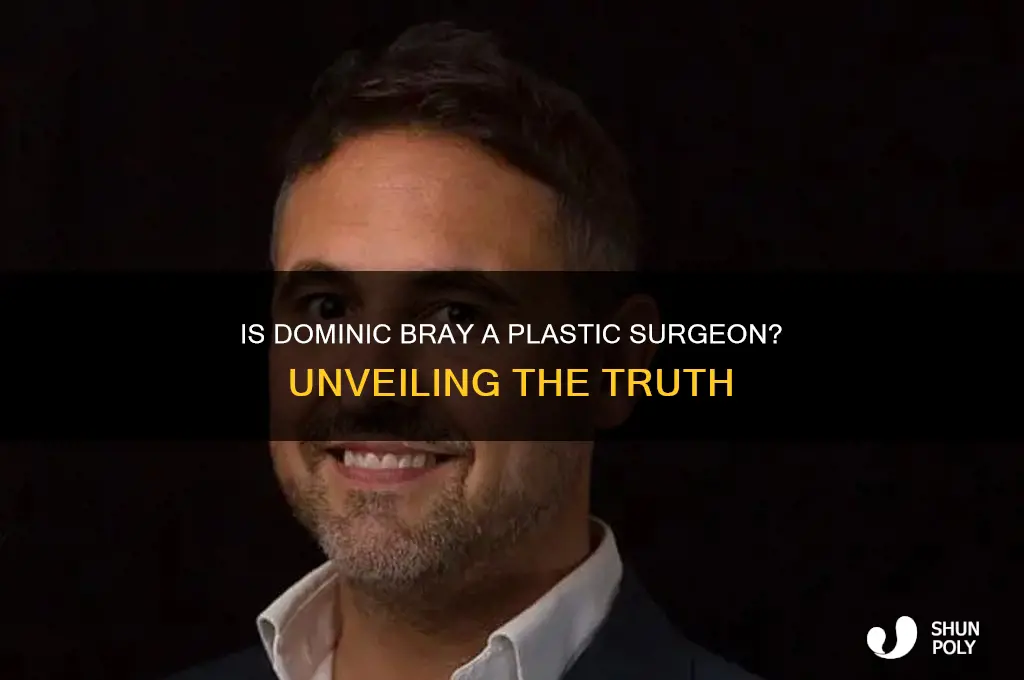 is dominic bray a plastic surgeon