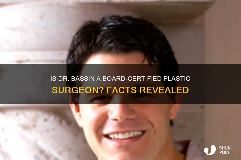 is dr bassin board certified plastic surgeon