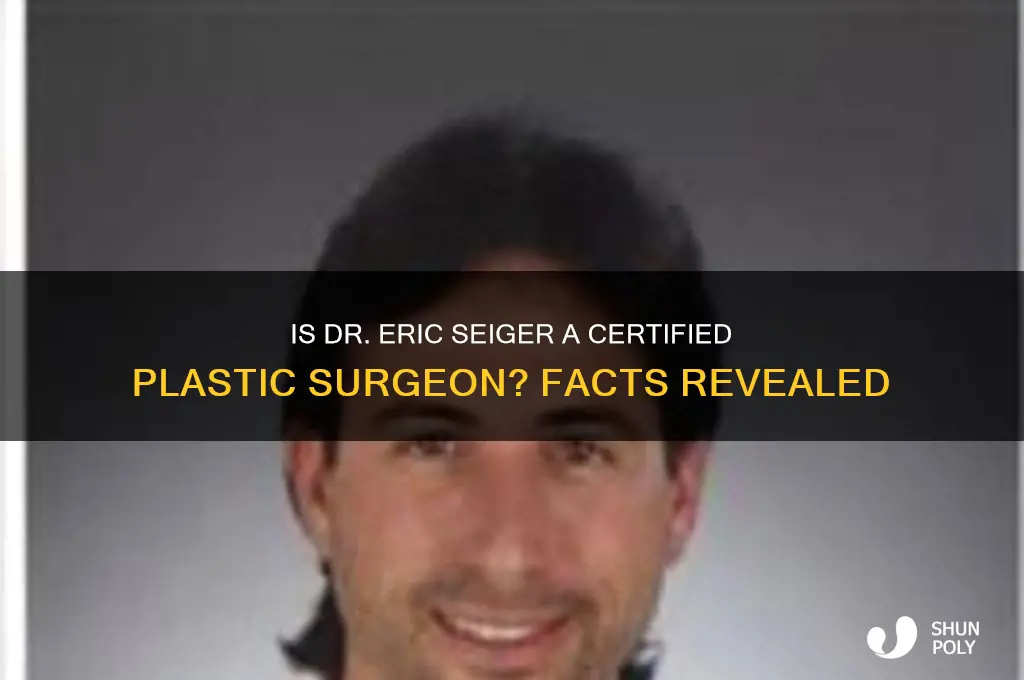 is dr eric seiger a certified plastic surgeon