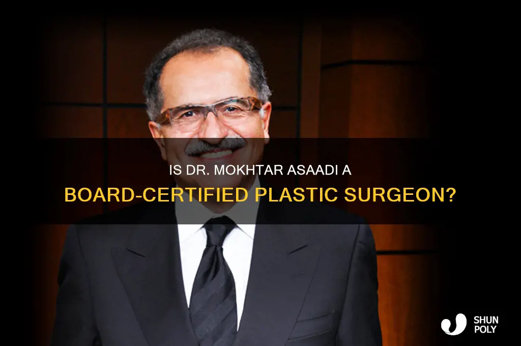 is dr mokhtar asaadi a board certified plastic surgeon