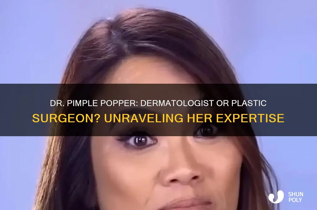 is dr pimple popper a dermatologist or plastic surgeon