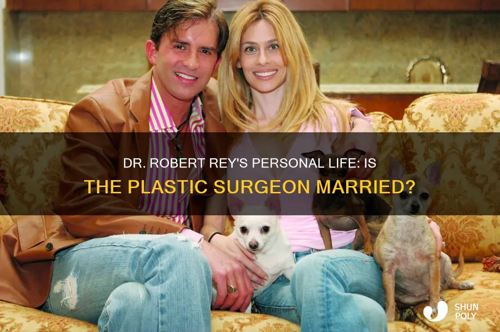 is dr robert rey plastic surgeon married