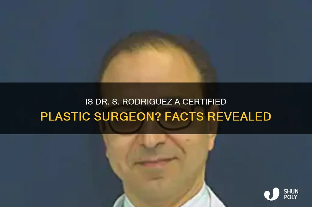 is dr s rodriguez a certfied plastic surgeon