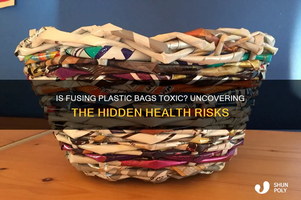 is fusing plastic bags toxic