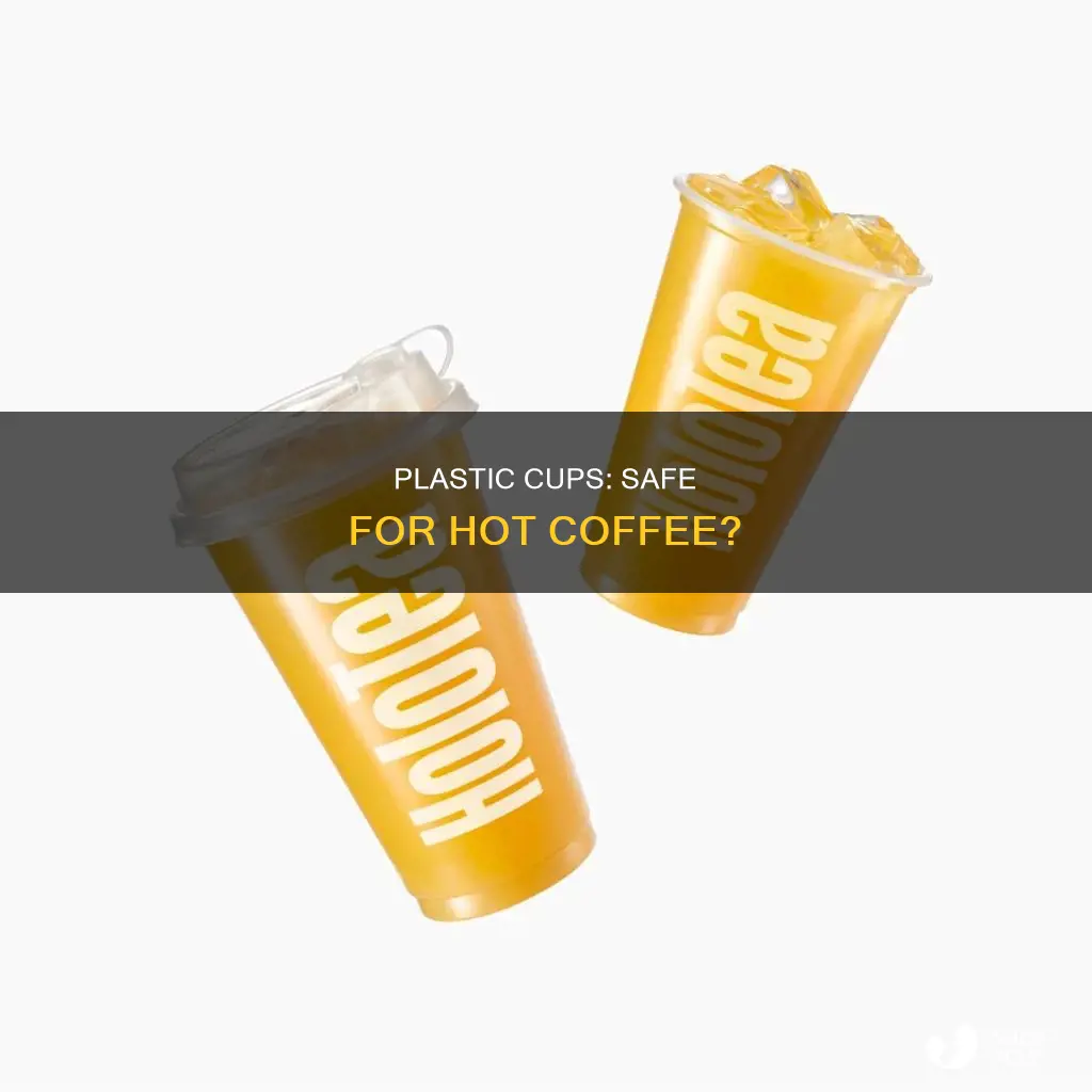 is hot coffee ok in plastic cup