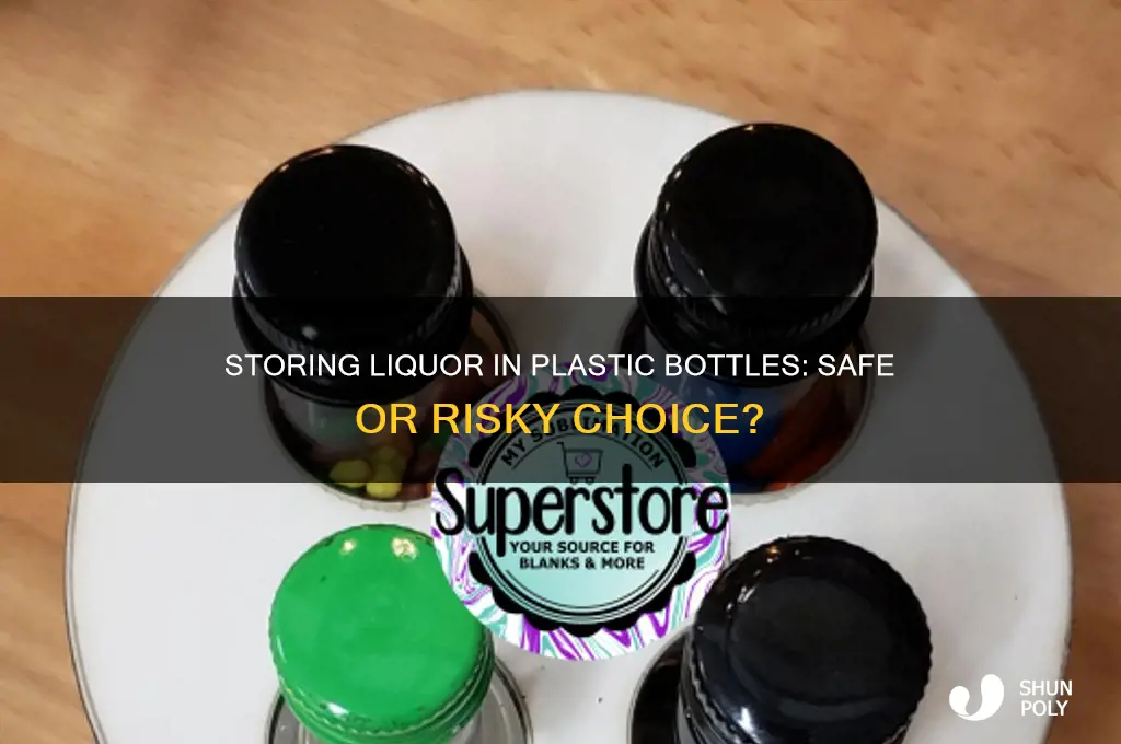 is is ok to store liquor in plastic bottles