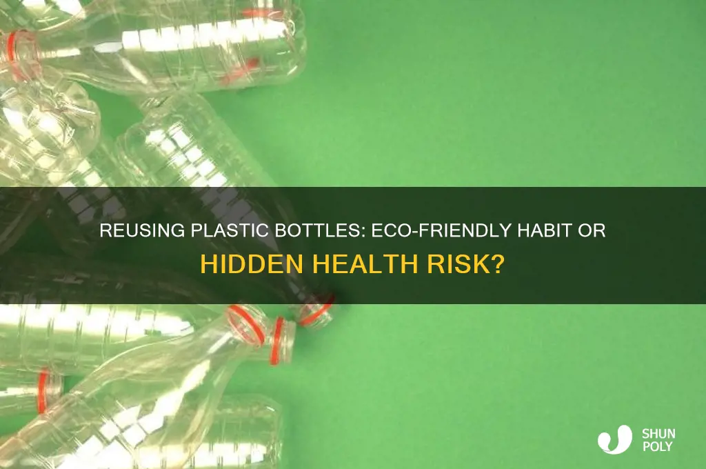 is it bad to keep re-using plastic bottles