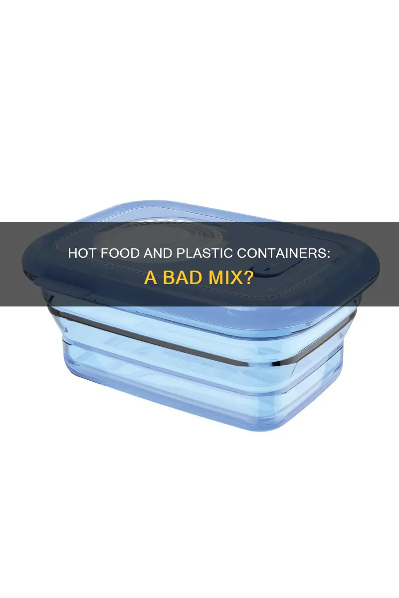 is it bad to put hot food in plastic containers