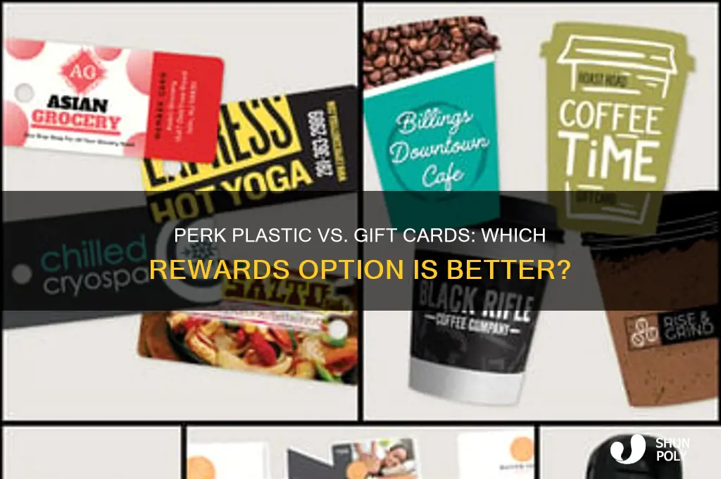 is it better to get perk plastic then gift cards