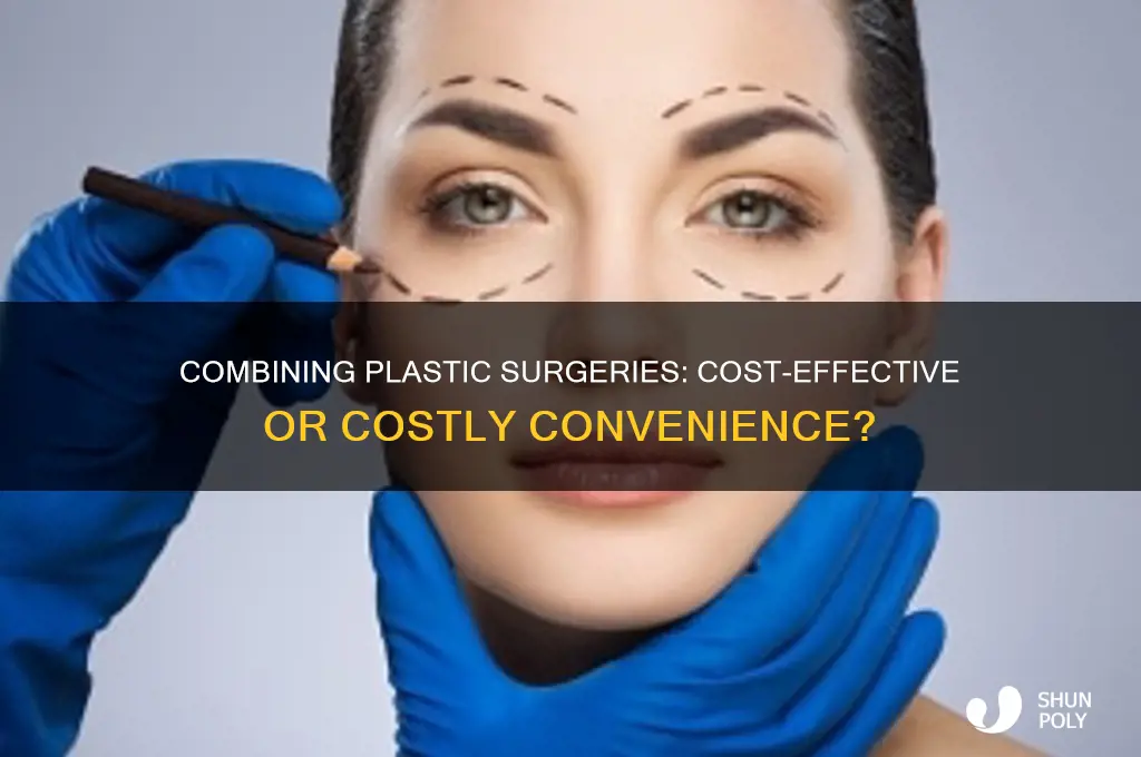 is it cheaper to get multiple plastic surgeries at once