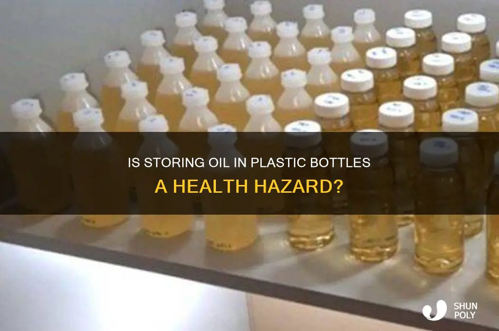 is it dangerous to keep oil in plastic bottle