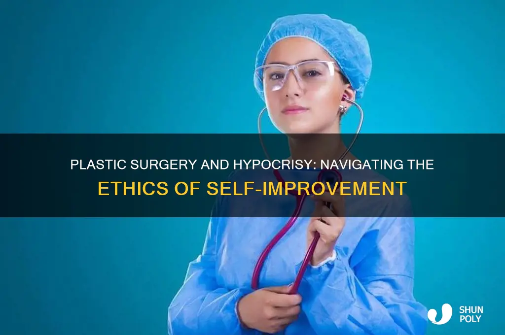 is it hypocritical to get plastic surgery