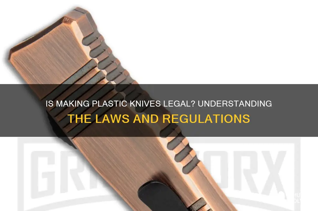 is it legal to make plastic knives