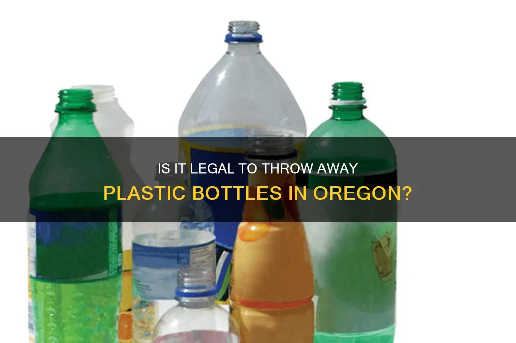 is it lelal throw away plastic bottles in oregon