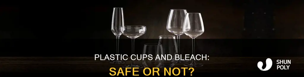 is it ok to bleach plastic cups