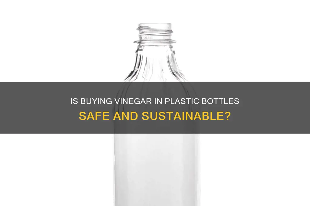 is it ok to buy vinegar in plastic bottles