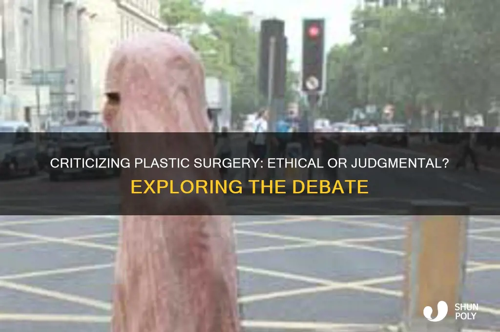 is it ok to criticize people for plastic surgery