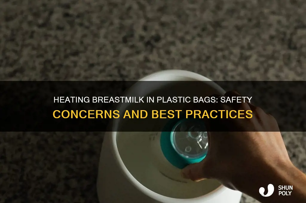 is it really safe to heat breastmilk in plastic bags