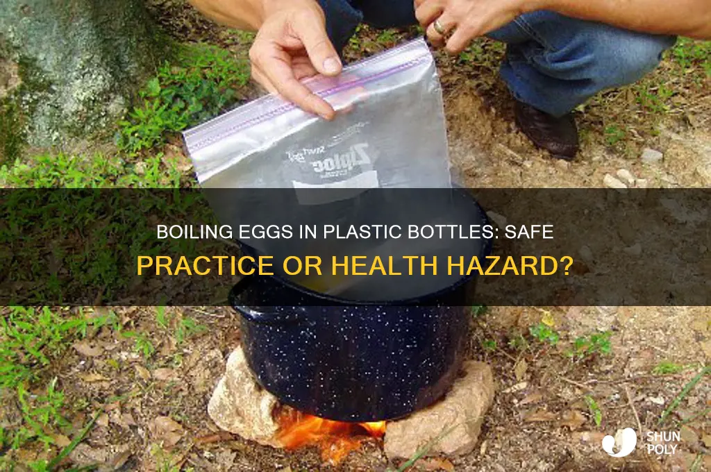 is it safe to boil eggs in a plastic bottle