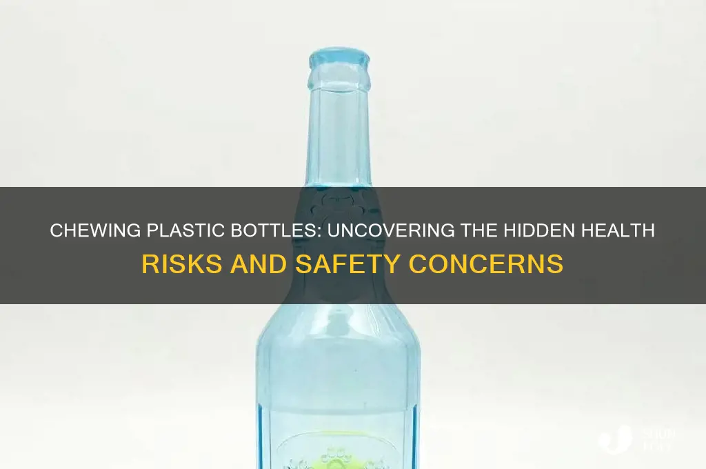 is it safe to chew plastic bottles