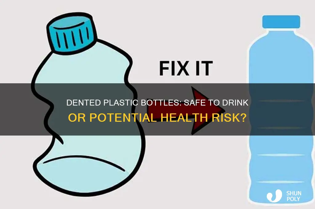 is it safe to drink from a dented plastic bottle